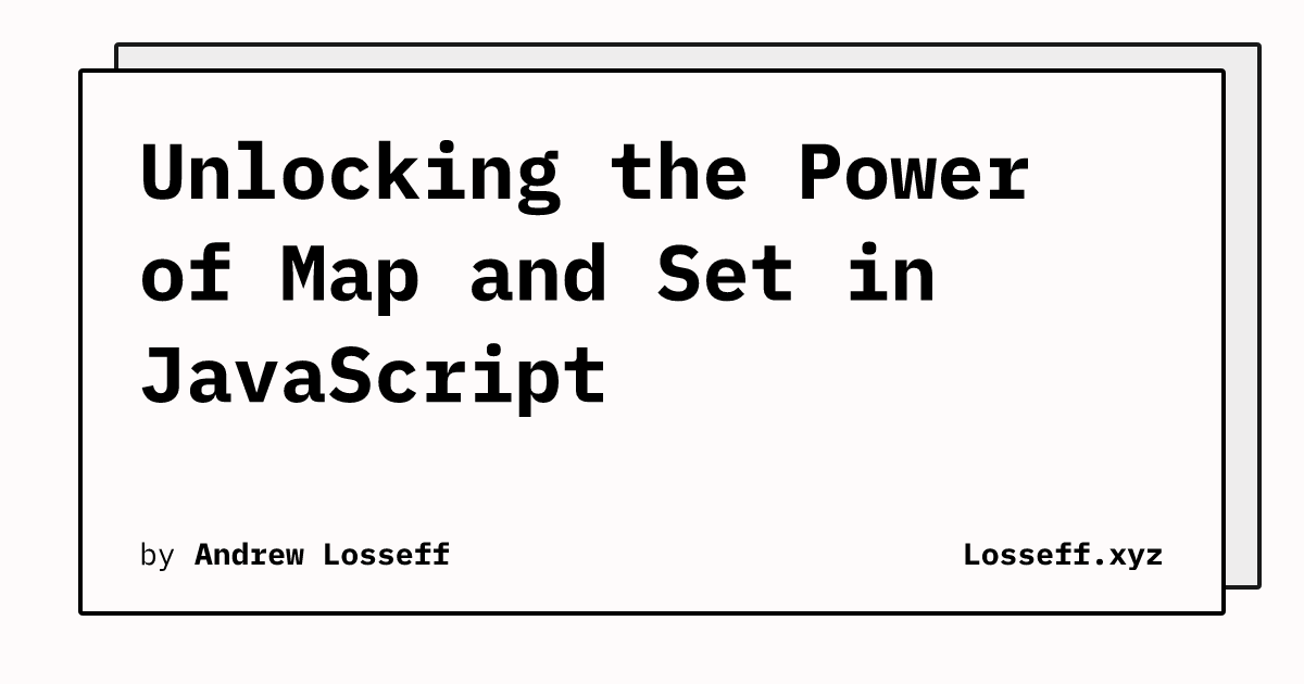 Unlocking the Power of Map and Set in JavaScript